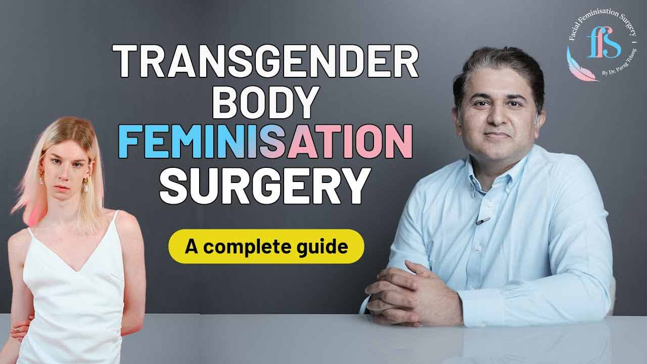 A Complete Guide about Transgender Body Feminization Surgery