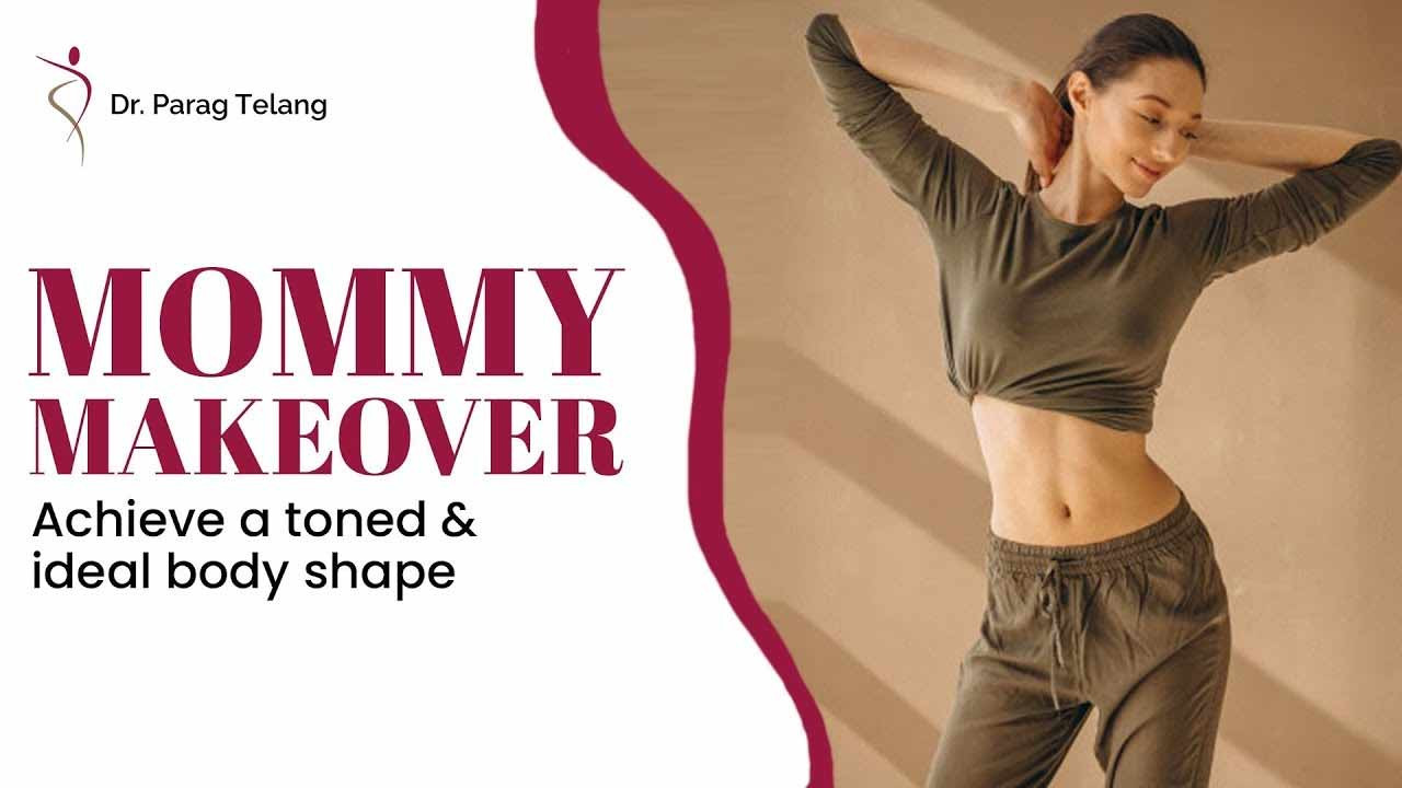 Achieve a toned & ideal body shape with Mommy Makeover!